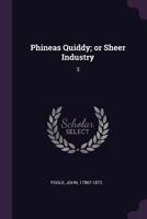 Phineas Quiddy; or Sheer Industry: 3 1378135822 Book Cover