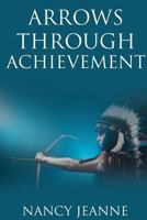 Arrows Through Achievement 1365820351 Book Cover