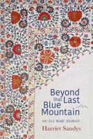 Beyond That Last Blue Mountain: My Silk Road Journey 1911487167 Book Cover