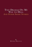 Two Dramas On My Way to Hell: and other short stories by Mitchell Belacone 1419690620 Book Cover
