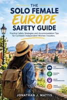 THE SOLO FEMALE EUROPE SAFETY GUIDE: Practical Safety Strategies and Accommodation Tips for Confident Independent Women Travelers B0HKB83QP3 Book Cover