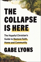 The Collapse Is Here: The Hopeful Christian's Guide to Restore Faith, Home and Community 1668228041 Book Cover