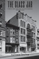 The Glass Jar City: Stories from the Fight to Save Reading, Pennsylvania 1533023158 Book Cover