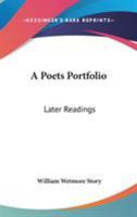 A Poet's Portfolio; Later Readings 0548469040 Book Cover
