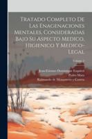 Tratado Completo De Las Enagenaciones Mentales, Consideradas Bajo Su Aspecto Medico, Higienico Y Medico-legal; Volume 2 (Spanish Edition) 1022422677 Book Cover