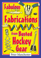 Fabulous Fabrications from Busted Hockey Gear 0864924135 Book Cover