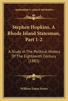 Stephen Hopkins, A Rhode Island Statesman, Part 1-2: A Study In The Political History Of The Eighteenth Century 1167023854 Book Cover