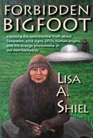 Forbidden Bigfoot: Exposing the Controversial Truth about Sasquatch, Stick Signs, UFOs, Human Origins, and the Strange Phenomena in Our Own Backyards 193463154X Book Cover