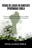 Fièvre de Lassa en contexte épidémique Ebola: Construction sociale des logiques et pratiques des acteurs dans la commune de Tanguiéta (French Edition) 1917916760 Book Cover