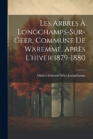 Les Arbres À Longchamps-Sur-Geer, Commune De Waremme, Après L'hiver 1879-1880 1021392901 Book Cover