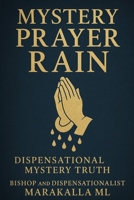 Mystery Prayer Rain: Dispensational Mystery Truth B0FJ6W9H2W Book Cover