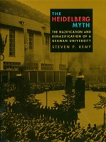 The Heidelberg Myth: The Nazification and Denazification of a German University 0674009339 Book Cover