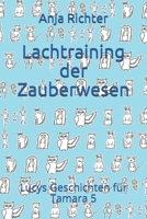 Lachtraining der Zauberwesen (Lucys Geschichten für Tamara) (German Edition) 1695007786 Book Cover