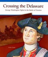 Crossing the Delaware: George Washington Fights the Battle of Trenton 0823943569 Book Cover