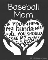 Baseball Mom 2020-2021 Calendar and Notebook: If You Think My Hands Are Full You Should See My Heart: 2-year Monthly Organizer (Jan 2020 - Dec 2021); ... Notes Pages , Expense Log, Password Logins 169485521X Book Cover