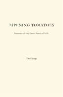 Ripening Tomatoes: Seasons of the Later Years of Life B0GT4CDX2C Book Cover