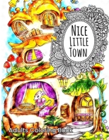 Nice Little Town Adults Coloring Book: Adults Stress Relieving Coloring Book With Nice Little Town B0BW2JL3KZ Book Cover