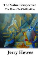 The Value Perspective: The Route To Civilization 1530333237 Book Cover