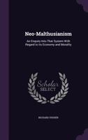 Neo-Malthusianism: an enquiry into that system with regard to its economy and morality 1177339528 Book Cover