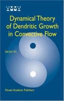 Dynamical Theory of Dendritic Growth in Convective Flow 1402079249 Book Cover