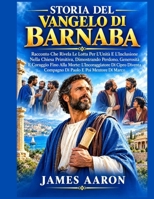 STORIA DEL VANGELO DI BARNABA: Racconto Che Rivela Le Lotta Per L'Unità E L'Inclusione Nella Chiesa Primitiva, Dimostrando Perdono, Generosità E ... Di Cipro Div (Italian Edition) B0HM3M7DNL Book Cover