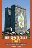 The Spectacular State: Culture and National Identity in Uzbekistan 0822346435 Book Cover