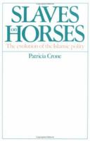 Slaves on Horses: The Evolution of the Islamic Polity 0521529409 Book Cover