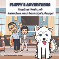 Fluffy's Adventures: Slumber Party at Grandma and Grandpa's House: A Siberian Husky's Adventures B091F18NW1 Book Cover