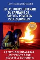 Toi, CE Futur Lieutenant Ou Capitaine de Sapeurs-Pompiers Professionnels (French Edition) B0GKNHGR9W Book Cover