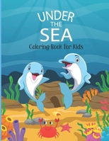 Under The Sea Coloring Book For Kids: Super Fun Sea Life Coloring Books. An Aquatic Coloring Adventure for Kids and Toddlers of Cute Fish, Dolphins, T B08RY9W9T7 Book Cover