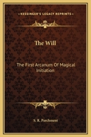 The Will: The First Arcanum Of Magical Initiation 1425322115 Book Cover