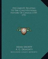 Documents Relating to the Constitutional History of Canada, 1759-1791; Volume 1 1162982780 Book Cover