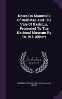 Notes on Mammals of Baltistan and the Vale of Kashmir, Presented to the National Museum by Dr. W.L. Abbott 137830876X Book Cover