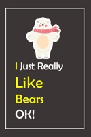 I Just Really Like Bears, OK !: Notebook And Journal Gift - 120 pages Blank Lined Journal Notebook Planner 1676959513 Book Cover