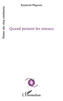 Quand peinent les oiseaux (Poètes Des Cinq Continents) (French Edition) 2343182906 Book Cover