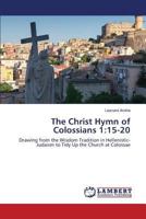 The Christ Hymn of Colossians 1 : 15-20 3659821330 Book Cover