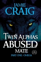Twin Alphas Abused Mate: Part One: Omega 1922444642 Book Cover