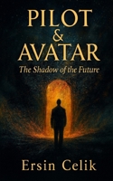 PILOT & AVATAR: The Shadow of the Future B0FXVXM6KC Book Cover