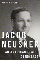 Jacob Neusner: An American Jewish Iconoclast 1479885851 Book Cover