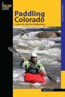 Paddling Colorado: A Guide to the State's Best Paddling Routes 0762745207 Book Cover