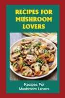 Recipes For Mushroom Lovers: Start Your Mushroom-Making Journey B09V59LM7P Book Cover