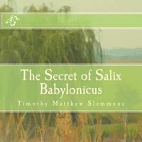 The Secret of Salix Babylonicus: A Parable of the Weeping Willow 1500142212 Book Cover