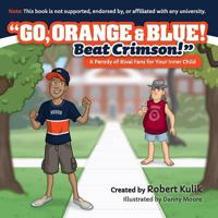 Go, Orange & Blue! Beat Crimson! 0996709940 Book Cover