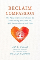 Reclaim Compassion: The Adoptive Parent's Guide to Overcoming Blocked Care with Neuroscience and Faith B0BW344WQ8 Book Cover