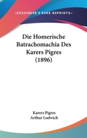 Die Homerische Batrachomachia Des Karers Pigres (1896) 1161102035 Book Cover