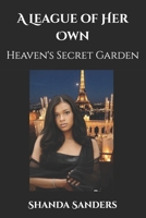 A League of Her Own: Heaven's Secret Garden B0DY6LL2MW Book Cover