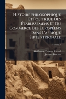 Histoire Philosophique Et Politique Des A(c)Tablissemens Et Du Commerce Des Europa(c)Ens. Tome 1: Dans L'Afrique 1144105293 Book Cover