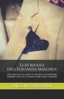 Le 65 regole dell'Eleganza Maschile: Una raccolta agile e veloce, da portare sempre con te e consultare ogni giorno (Italian Edition) 171809504X Book Cover