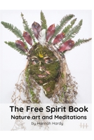 The Free Spirit Book: Nature art and meditations B0DZ6Z32QG Book Cover