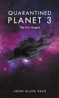 Quarantined Planet 3: The Ark Angels 1483455475 Book Cover